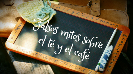 Falsos mitos sobre el té y el café